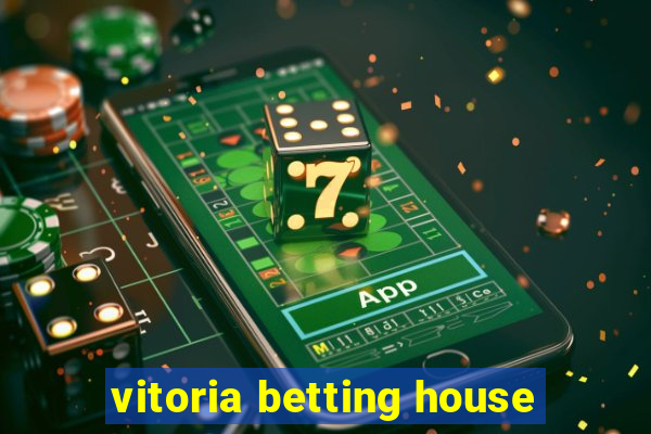 vitoria betting house