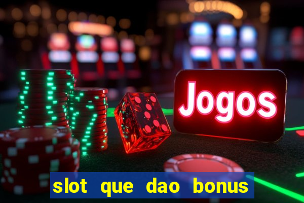 slot que dao bonus no cadastro