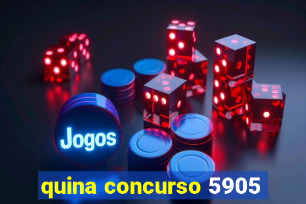 quina concurso 5905