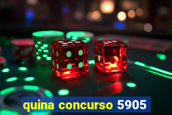 quina concurso 5905