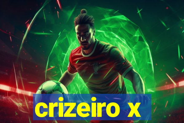 crizeiro x