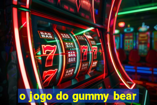 o jogo do gummy bear