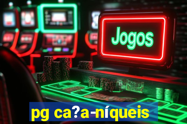 pg ca?a-níqueis