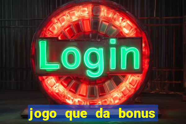 jogo que da bonus para ganhar dinheiro