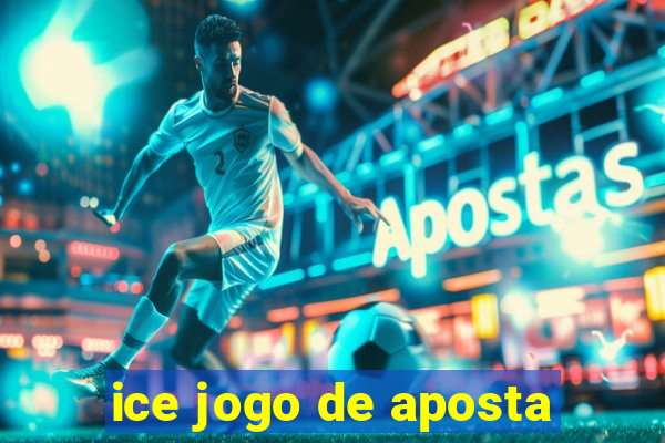 ice jogo de aposta