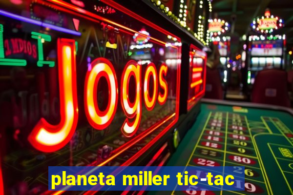 planeta miller tic-tac