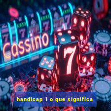 handicap 1 o que significa