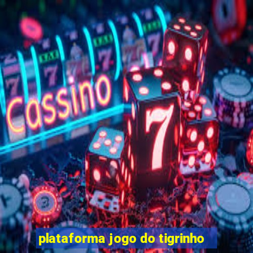 plataforma jogo do tigrinho