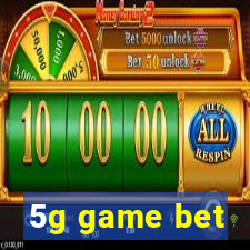 5g game bet