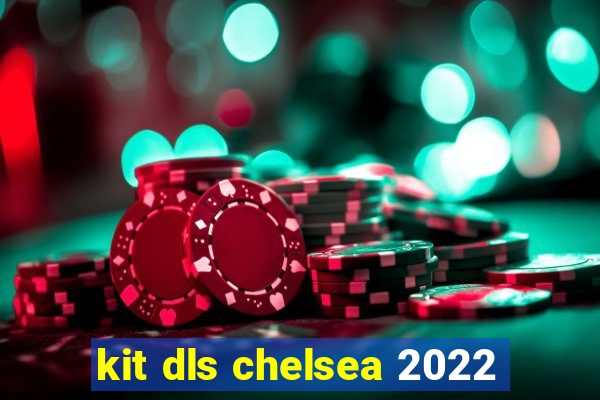 kit dls chelsea 2022