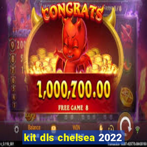 kit dls chelsea 2022