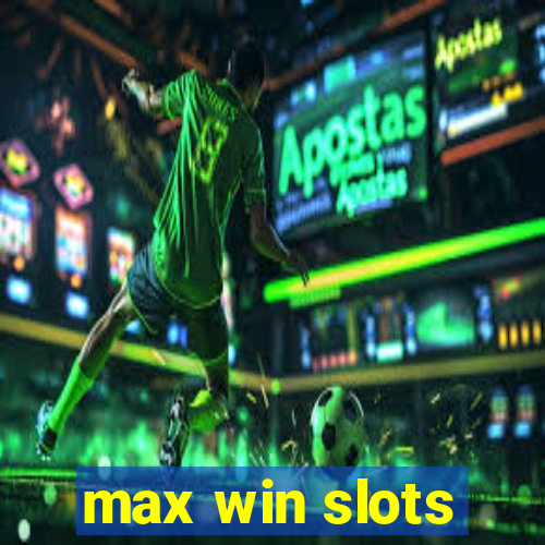 max win slots