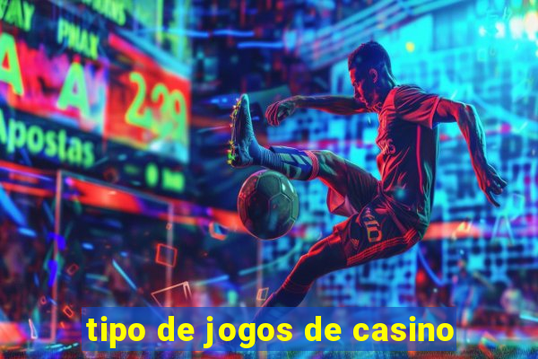 tipo de jogos de casino