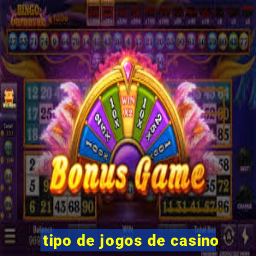 tipo de jogos de casino