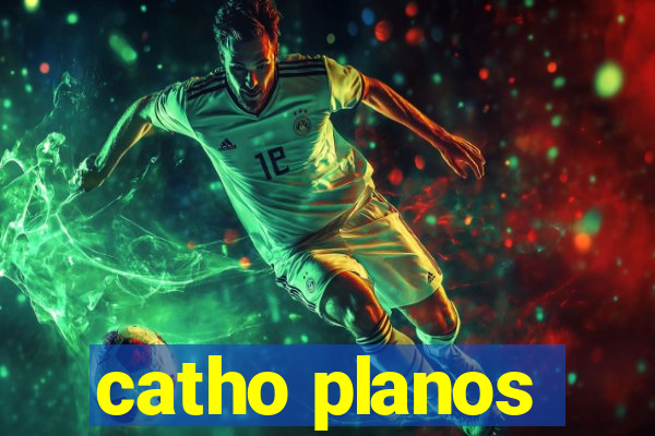 catho planos