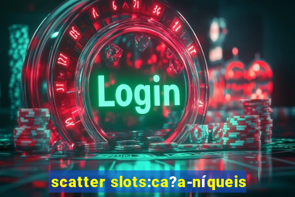 scatter slots:ca?a-níqueis