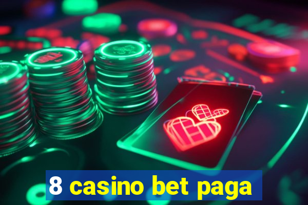 8 casino bet paga