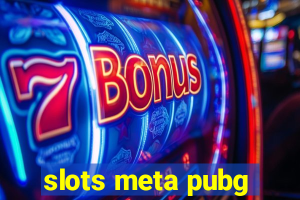 slots meta pubg