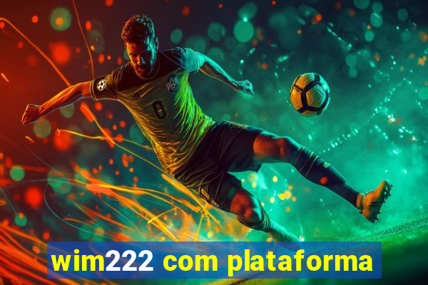 wim222 com plataforma