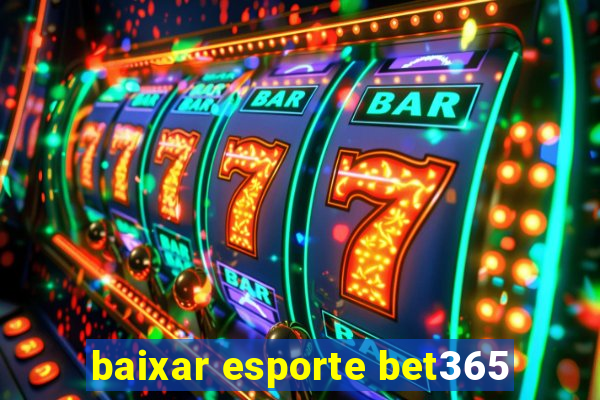 baixar esporte bet365