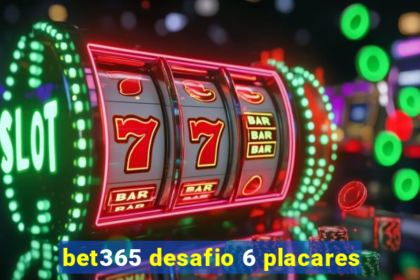 bet365 desafio 6 placares