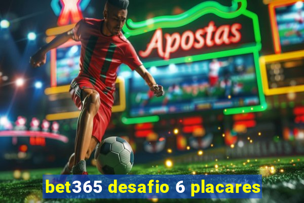 bet365 desafio 6 placares