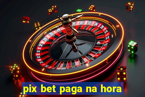 pix bet paga na hora