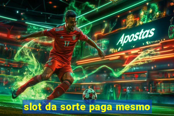 slot da sorte paga mesmo