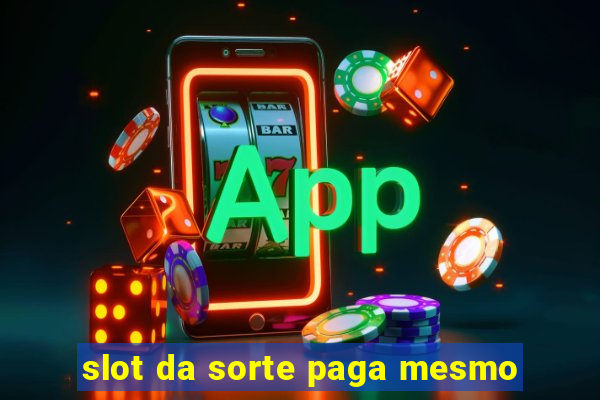 slot da sorte paga mesmo