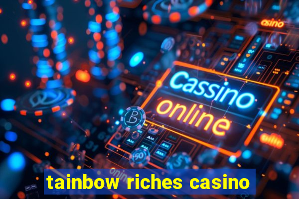 tainbow riches casino