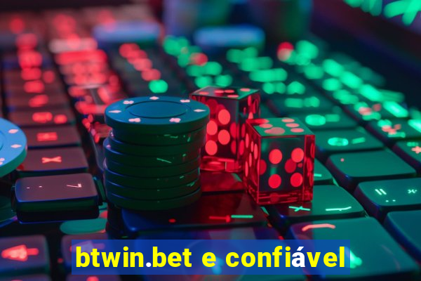 btwin.bet e confiável