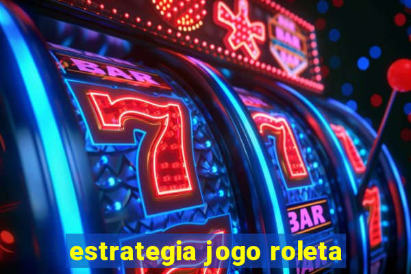 estrategia jogo roleta