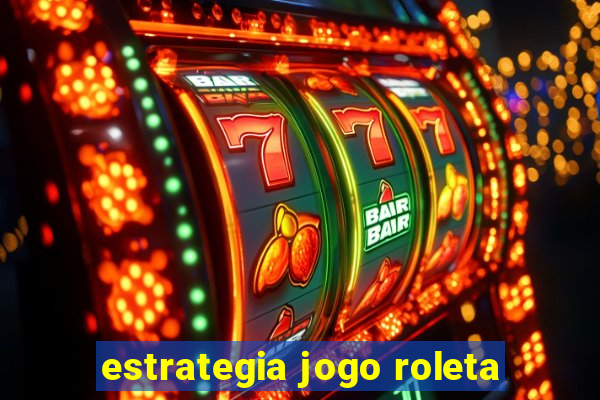 estrategia jogo roleta