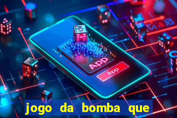 jogo da bomba que da dinheiro