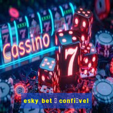 esky bet 茅 confi谩vel