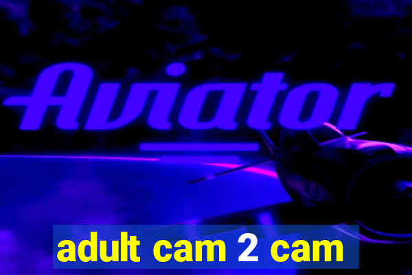 adult cam 2 cam