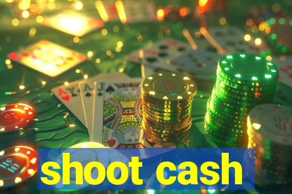 shoot cash