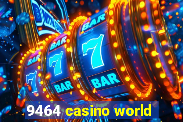 9464 casino world