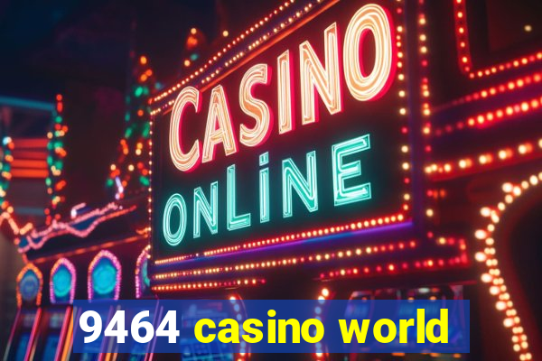 9464 casino world