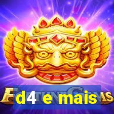 d4 e mais