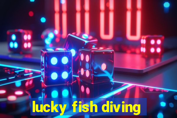 lucky fish diving