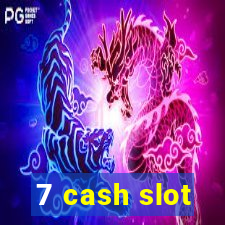 7 cash slot