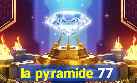 la pyramide 77