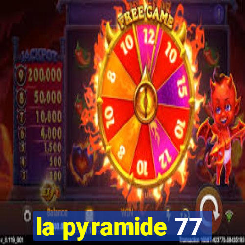 la pyramide 77