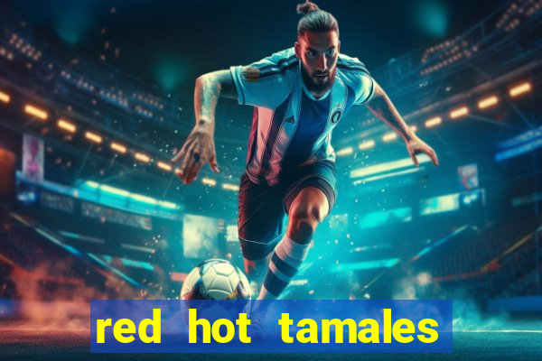 red hot tamales slot sites