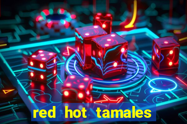 red hot tamales slot sites