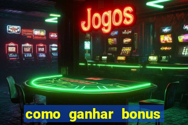 como ganhar bonus na bet