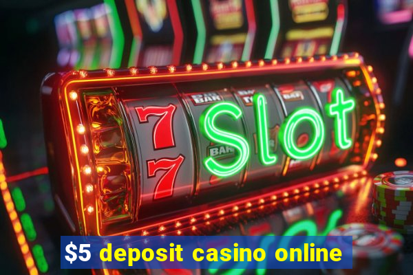 $5 deposit casino online