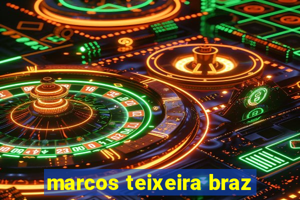 marcos teixeira braz