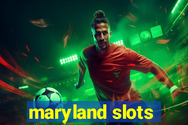 maryland slots